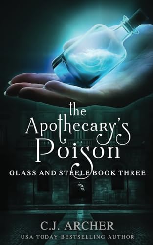 The Apothecary's Poison (Glass and Steele, Band 3) von C.J. Archer
